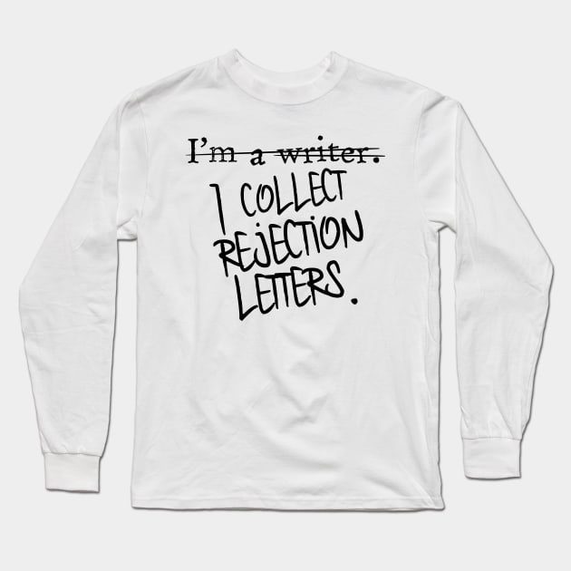 I Collect Rejection Letters Long Sleeve T-Shirt by OneMadWriter